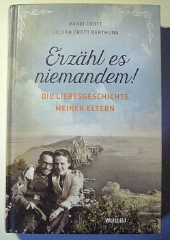Erzähl es niemandem! Die Liebesgeschichte meiner Eltern von Randi Crott, Lilian Crott Berthung